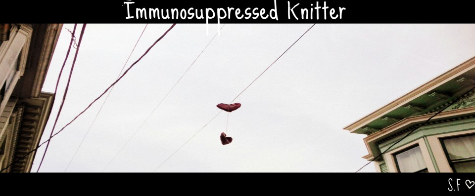 Immunosuppressed Knitter